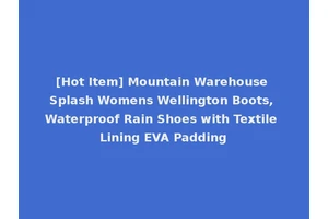 [Hot Item] Mountain Warehouse Splash Womens Wellington Boots, Waterproof Rain Shoes with Textile Lining EVA Padding