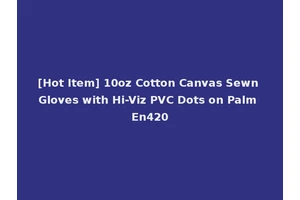 [Hot Item] 10oz Cotton Canvas Sewn Gloves with Hi-Viz PVC Dots on Palm En420