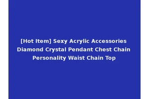 [Hot Item] Sexy Acrylic Accessories Diamond Crystal Pendant Chest Chain Personality Waist Chain Top