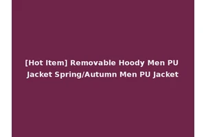 [Hot Item] Removable Hoody Men PU Jacket Spring/Autumn Men PU Jacket