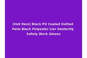 [Hot Item] Black PU Coated Dotted Paim Black Polyester Lier Dexterity Safety Work Gloves