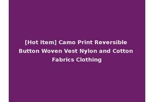 [Hot Item] Camo Print Reversible Button Woven Vest Nylon and Cotton Fabrics Clothing
