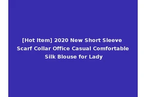 [Hot Item] 2020 New Short Sleeve Scarf Collar Office Casual Comfortable Silk Blouse for Lady