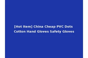 [Hot Item] China Cheap PVC Dots Cotton Hand Gloves Safety Gloves