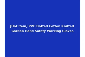 [Hot Item] PVC Dotted Cotton Knitted Garden Hand Safety Working Gloves