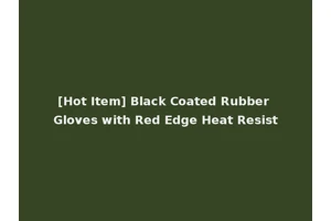 [Hot Item] Black Coated Rubber Gloves with Red Edge Heat Resist