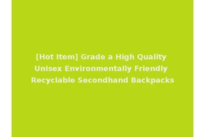 [Hot Item] Grade a High Quality Unisex Environmentally Friendly Recyclable Secondhand Backpacks