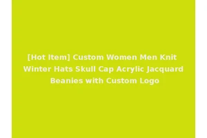 [Hot Item] Custom Women Men Knit Winter Hats Skull Cap Acrylic Jacquard Beanies with Custom Logo