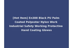 [Hot Item] En388 Black PU Palm Coated Polyester Nylon Work Industrial Safety Working Protective Hand Coating Gloves