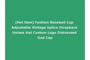 [Hot Item] Fashion Baseball Cap Adjustable Vintage Splice Strapback Unisex Hat Custom Logo Distressed Dad Cap