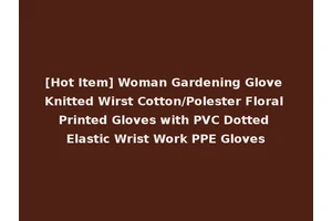 [Hot Item] Woman Gardening Glove Knitted Wirst Cotton/Polester Floral Printed Gloves with PVC Dotted Elastic Wrist Work PPE Gloves