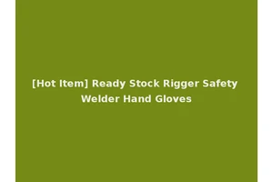 [Hot Item] Ready Stock Rigger Safety Welder Hand Gloves