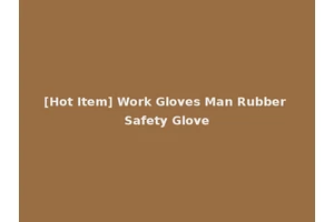 [Hot Item] Work Gloves Man Rubber Safety Glove
