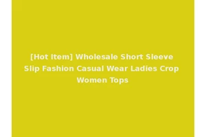 [Hot Item] Wholesale Short Sleeve Slip Fashion Casual Wear Ladies Crop Women Tops