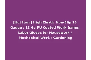 [Hot Item] High Elastic Non-Slip 13 Gauge / 13 Ga PU Coated Work &amp; Labor Gloves for Housework / Mechanical Work / Gardening