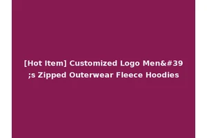 [Hot Item] Customized Logo Men's Zipped Outerwear Fleece Hoodies