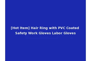 [Hot Item] Hair Ring with PVC Coated Safety Work Gloves Labor Gloves