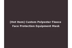 [Hot Item] Custom Polyester Fleece Face Protection Equipment Mask