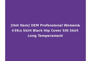 [Hot Item] OEM Professional Women's Skirt Black Hip Cover Slit Skirt Long Temperament