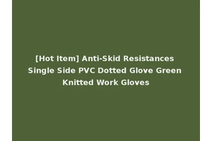 [Hot Item] Anti-Skid Resistances Single Side PVC Dotted Glove Green Knitted Work Gloves