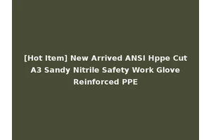 [Hot Item] New Arrived ANSI Hppe Cut A3 Sandy Nitrile Safety Work Glove Reinforced PPE
