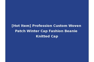 [Hot Item] Profession Custom Woven Patch Winter Cap Fashion Beanie Knitted Cap
