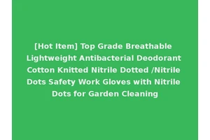 [Hot Item] Top Grade Breathable Lightweight Antibacterial Deodorant Cotton Knitted Nitrile Dotted /Nitrile Dots Safety Work Gloves with Nitrile Dots for Garden Cleaning