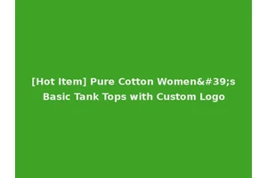 [Hot Item] Pure Cotton Women's Basic Tank Tops with Custom Logo
