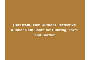 [Hot Item] Men Outdoor Protective Rubber Rain Boots for Hunting, Farm and Garden