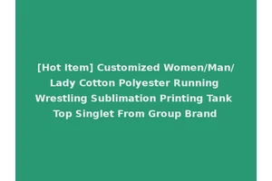 [Hot Item] Customized Women/Man/Lady Cotton Polyester Running Wrestling Sublimation Printing Tank Top Singlet From Group Brand