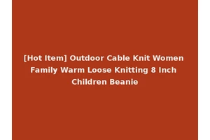 [Hot Item] Outdoor Cable Knit Women Family Warm Loose Knitting 8 Inch Children Beanie