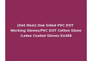 [Hot Item] One Sided PVC DOT Working Gloves/PVC DOT Cotton Glove/Latex Coated Gloves En388