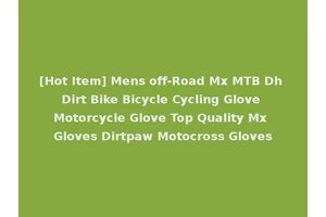 [Hot Item] Mens off-Road Mx MTB Dh Dirt Bike Bicycle Cycling Glove Motorcycle Glove Top Quality Mx Gloves Dirtpaw Motocross Gloves