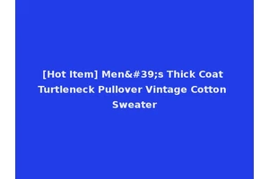 [Hot Item] Men's Thick Coat Turtleneck Pullover Vintage Cotton Sweater