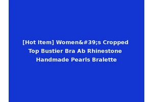 [Hot Item] Women's Cropped Top Bustier Bra Ab Rhinestone Handmade Pearls Bralette
