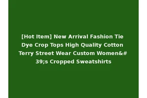 [Hot Item] New Arrival Fashion Tie Dye Crop Tops High Quality Cotton Terry Street Wear Custom Women's Cropped Sweatshirts