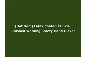 [Hot Item] Latex Coated Crinkle Finished Working Safety Hand Gloves