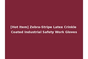[Hot Item] Zebra-Stripe Latex Crinkle Coated Industrial Safety Work Gloves