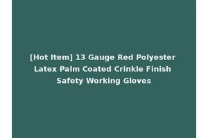[Hot Item] 13 Gauge Red Polyester Latex Palm Coated Crinkle Finish Safety Working Gloves
