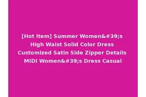 [Hot Item] Summer Women's High Waist Solid Color Dress Customized Satin Side Zipper Details MIDI Women's Dress Casual