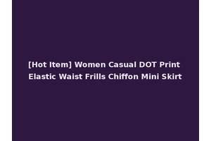 [Hot Item] Women Casual DOT Print Elastic Waist Frills Chiffon Mini Skirt