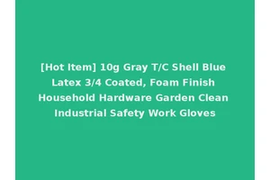 [Hot Item] 10g Gray T/C Shell Blue Latex 3/4 Coated, Foam Finish Household Hardware Garden Clean Industrial Safety Work Gloves