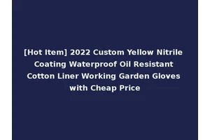 [Hot Item] 2022 Custom Yellow Nitrile Coating Waterproof Oil Resistant Cotton Liner Working Garden Gloves with Cheap Price