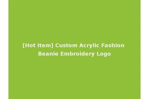 [Hot Item] Custom Acrylic Fashion Beanie Embroidery Logo