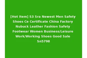[Hot Item] S3 Sra Newest Men Safety Shoes Ce Certificate China Factory Nubuck Leather Fashion Safety Footwear Women Business/Leisure Work/Working Shoes Good Sale Sn5798