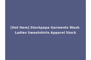 [Hot Item] Stockpapa Garments Wash Ladies Sweatshirts Apparel Stock