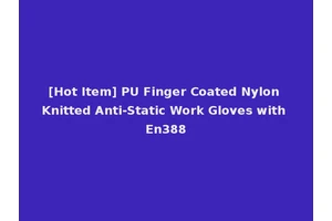 [Hot Item] PU Finger Coated Nylon Knitted Anti-Static Work Gloves with En388