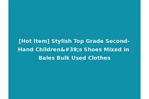 [Hot Item] Stylish Top Grade Second-Hand Children's Shoes Mixed in Bales Bulk Used Clothes