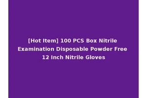 [Hot Item] 100 PCS Box Nitrile Examination Disposable Powder Free 12 Inch Nitrile Gloves