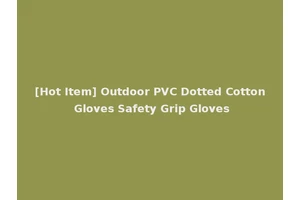 [Hot Item] Outdoor PVC Dotted Cotton Gloves Safety Grip Gloves